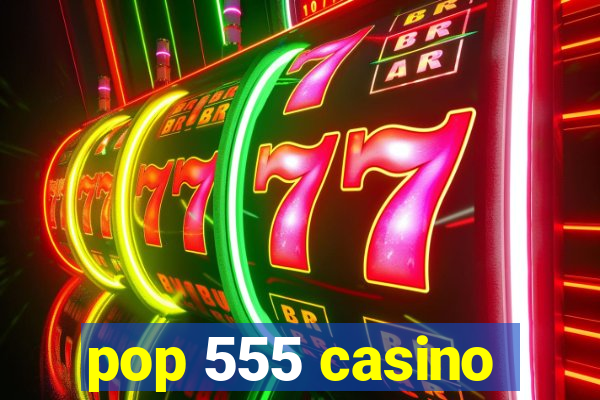 pop 555 casino